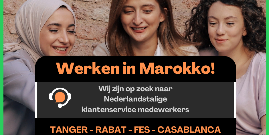 Werken in Marokko, Werken in tanger, werken in Rabat, werken in Casablanca, werken in Fes. Nederlandstalige klantenservice in Marokko.